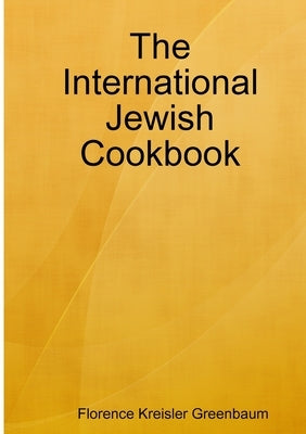 The International Jewish Cookbook by Greenbaum, Florence Kreisler