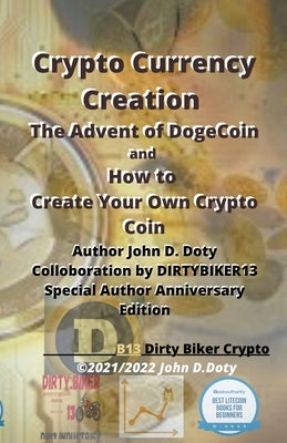 Crypto Currency Creation The Advent of Dogecoin and How to Create Your Own Crypto Coin by Doty, John