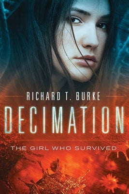 Decimation: The Girl Who Survived by Burke, Richard T.