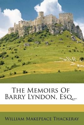 The Memoirs of Barry Lyndon, Esq. by William Makepeace Thackeray