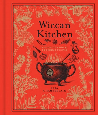 Wiccan Kitchen: A Guide to Magical Cooking & Recipes Volume 7 by Chamberlain, Lisa