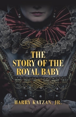 THE STORY of THE ROYAL BABY by Katzan, Harry, Jr.