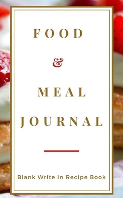 Food And Meal Journal - Blank Write In Recipe Book - Includes Sections For Ingredients Directions And Prep Time. by Toqeph