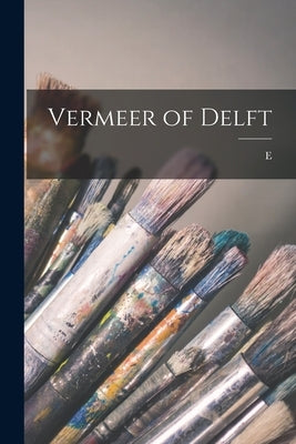 Vermeer of Delft by Lucas, E. 1868-1938