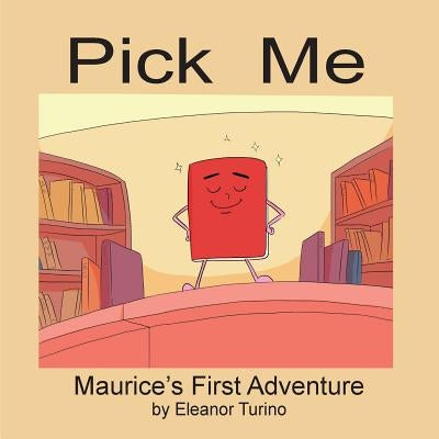 Pick Me: Maurice's First Adventure by Turino, Eleanor