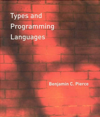 Types and Programming Languages by Pierce, Benjamin C.