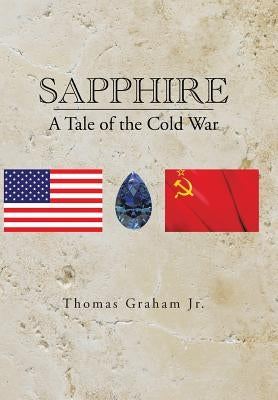 Sapphire: A Tale of the Cold War by Graham, Thomas, Jr.