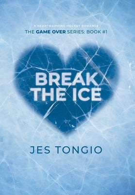 Break the Ice: A Heartwarming Hockey Romance by Tongio, Jes