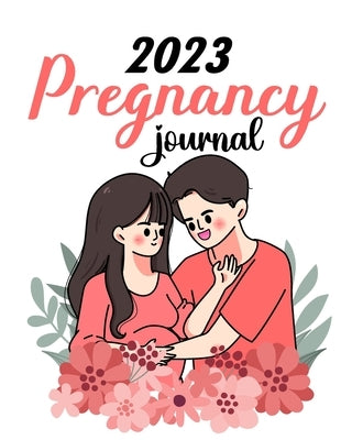 2023 Pregnancy Journal: Pregnancy Journals For First Time Moms - Pregnant Mom Gifts Diary Planner by Barua, Tuhin