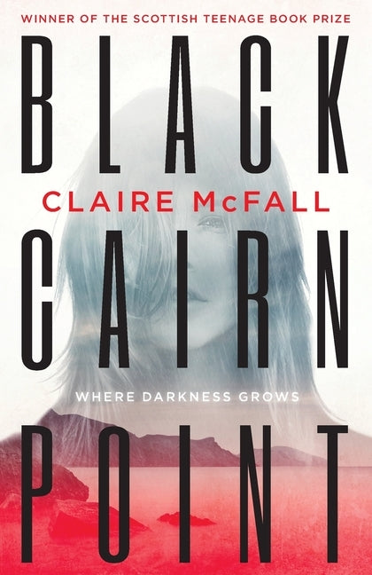 Black Cairn Point: Winner of the Scottish Teenage Book Prize 2017 by McFall, Claire