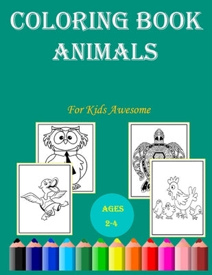 Coloring Book For Kids Awesome Animals ages 2-4: Cute and Fun animals Simple and large designs with animals Easy Coloring Pages For Preschool and Kind by Cooolanimal, The Fun