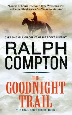 The Goodnight Trail: The Trail Drive, Book 1 by Compton, Ralph