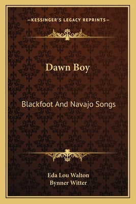 Dawn Boy: Blackfoot And Navajo Songs by Walton, Eda Lou