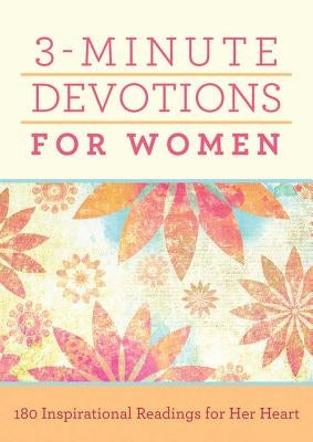 3-Minute Devotions for Women: 180 Inspirational Readings for Her Heart by Compiled by Barbour Staff