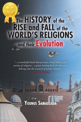 The History of the Rise and Fall: of the World's Religions and their Evolution by Samadzada, Younus