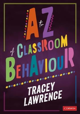 A to Z of Classroom Behaviour by Lawrence, Tracey