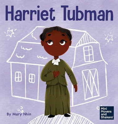 Harriet Tubman: A Kid's Book About Bravery and Courage by Nhin, Mary