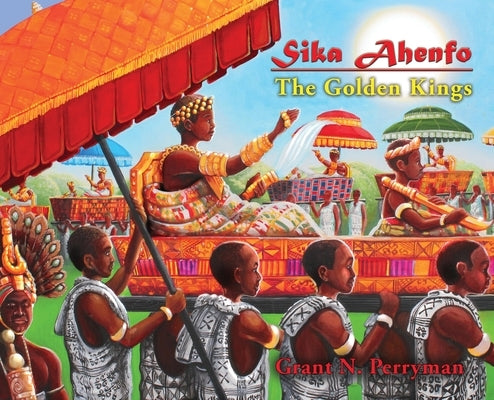 Sika Ahenfo: The Golden Kings by Perryman, Grant N.