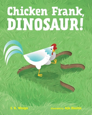 Chicken Frank, Dinosaur! by Wenger, S. K.