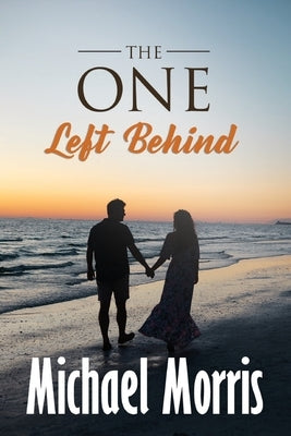 The One Left Behind by Morris, Michael