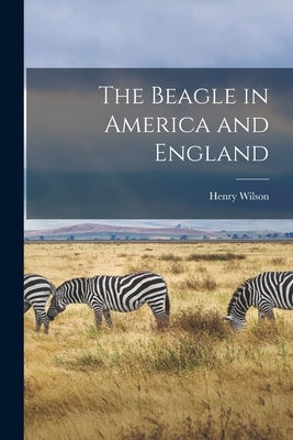 The Beagle in America and England by Prentice, Henry Wilson 1872-