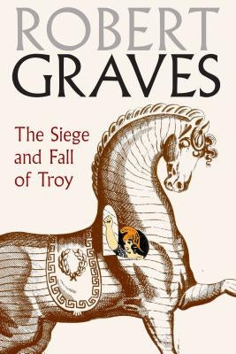 The Siege and Fall of Troy by Graves, Robert