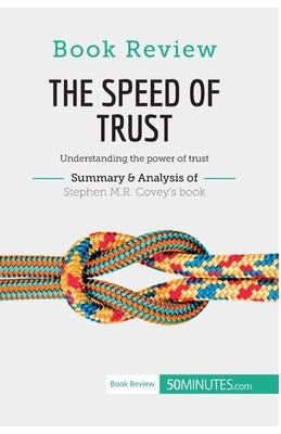 Book Review: The Speed of Trust by Stephen M.R. Covey: Understanding the power of trust by 50minutes