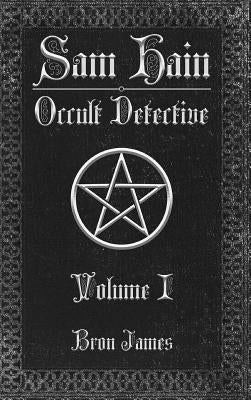 Sam Hain - Occult Detective: Volume I by James, Bron