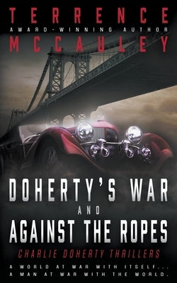 Doherty's War and Against the Ropes: Two Charlie Doherty Pulp Thrillers by McCauley, Terrence