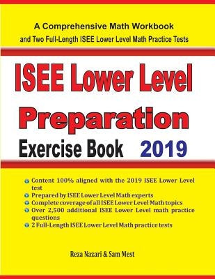 ISEE Lower Level Math Preparation Exercise Book: A Comprehensive Math Workbook and Two Full-Length ISEE Lower Level Math Practice Tests by Nazari, Reza