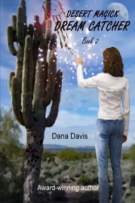 Desert Magick: Dream Catcher by Davis, Dana