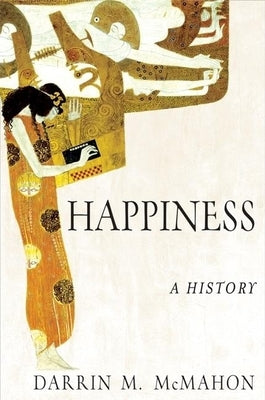 Happiness: A History by McMahon, Darrin M.