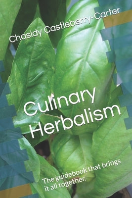 Culinary Herbalism: The guidebook that brings it all together. by Carter, Lajoi