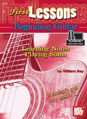 First Lessons Beginning Guitar: Learning Notes/Playing Solos by William, Bay