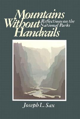 Mountains Without Handrails: Reflections on the National Parks by Sax, Joseph L.