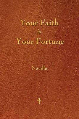 Your Faith Is Your Fortune by Neville