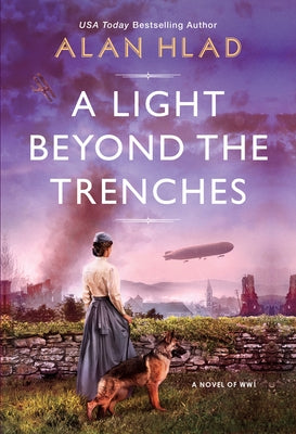 A Light Beyond the Trenches: A Ww1 Novel of Betrayal and Resilience by Hlad, Alan