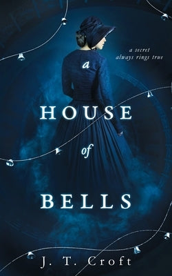 A House of Bells by Croft, J. T.