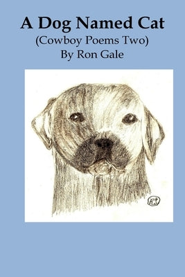 A Dog Named Cat: Cowboy Poems two A Dog Named Cat by Gale, Ron