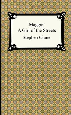 Maggie: A Girl of the Streets by Crane, Stephen