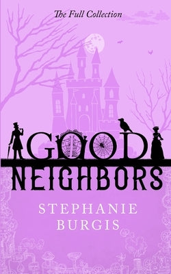 Good Neighbors: The Full Collection: A Cozy-Spooky Fantasy Rom-Com in Four Parts by Burgis, Stephanie