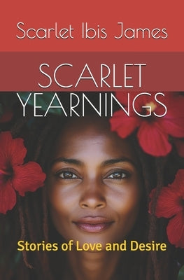 Scarlet Yearnings: Stories of Love and Desire by James, Scarlet Ibis