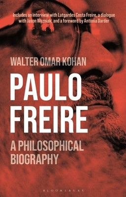 Paulo Freire: A Philosophical Biography by Kohan, Walter Omar