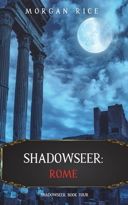 Shadowseer: Rome (Shadowseer, Book Four) by Rice, Morgan