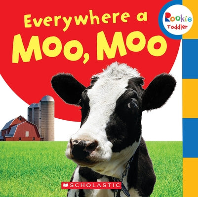 Everywhere a Moo, Moo (Rookie Toddler) by Scholastic