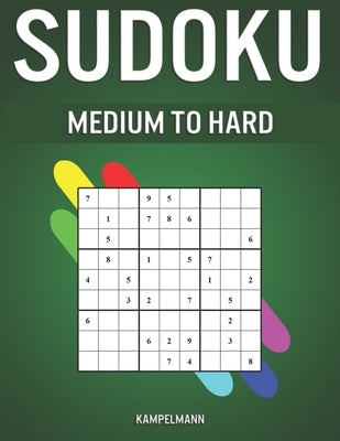 Sudoku Medium to Hard: 200 Medium & 200 Hard Sudokus with Solutions - A4 by Kampelmann