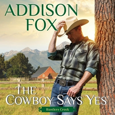 The Cowboy Says Yes: Rustlers Creek by Fox, Addison