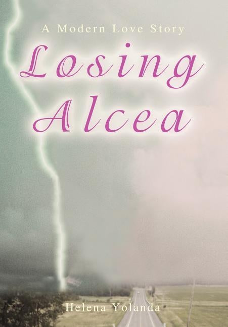 Losing Alcea: A Modern Love Story by Yolanda, Helena