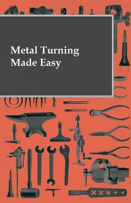 Metal Turning Made Easy by Anon