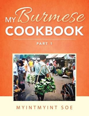 My Burmese Cookbook: Part 1 by Soe, Myintmyint